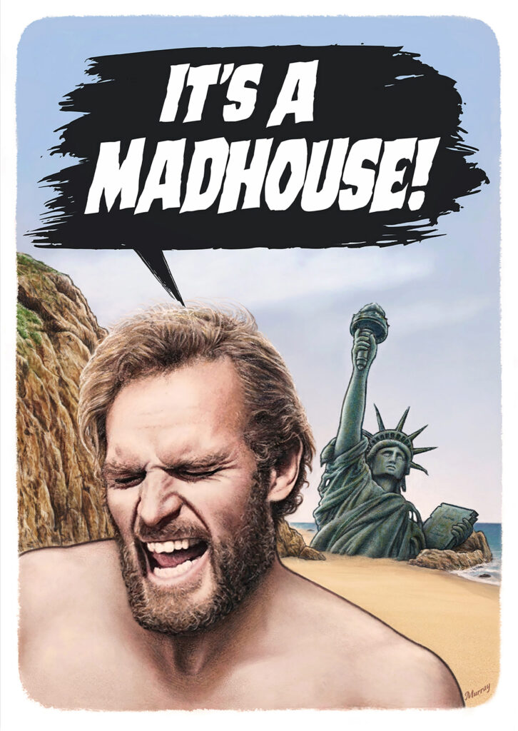 It's A Madhouse - Charlton Heston yells his line from Planet Of The Apes, with the ruined statue of Liberty on the beach in the background.